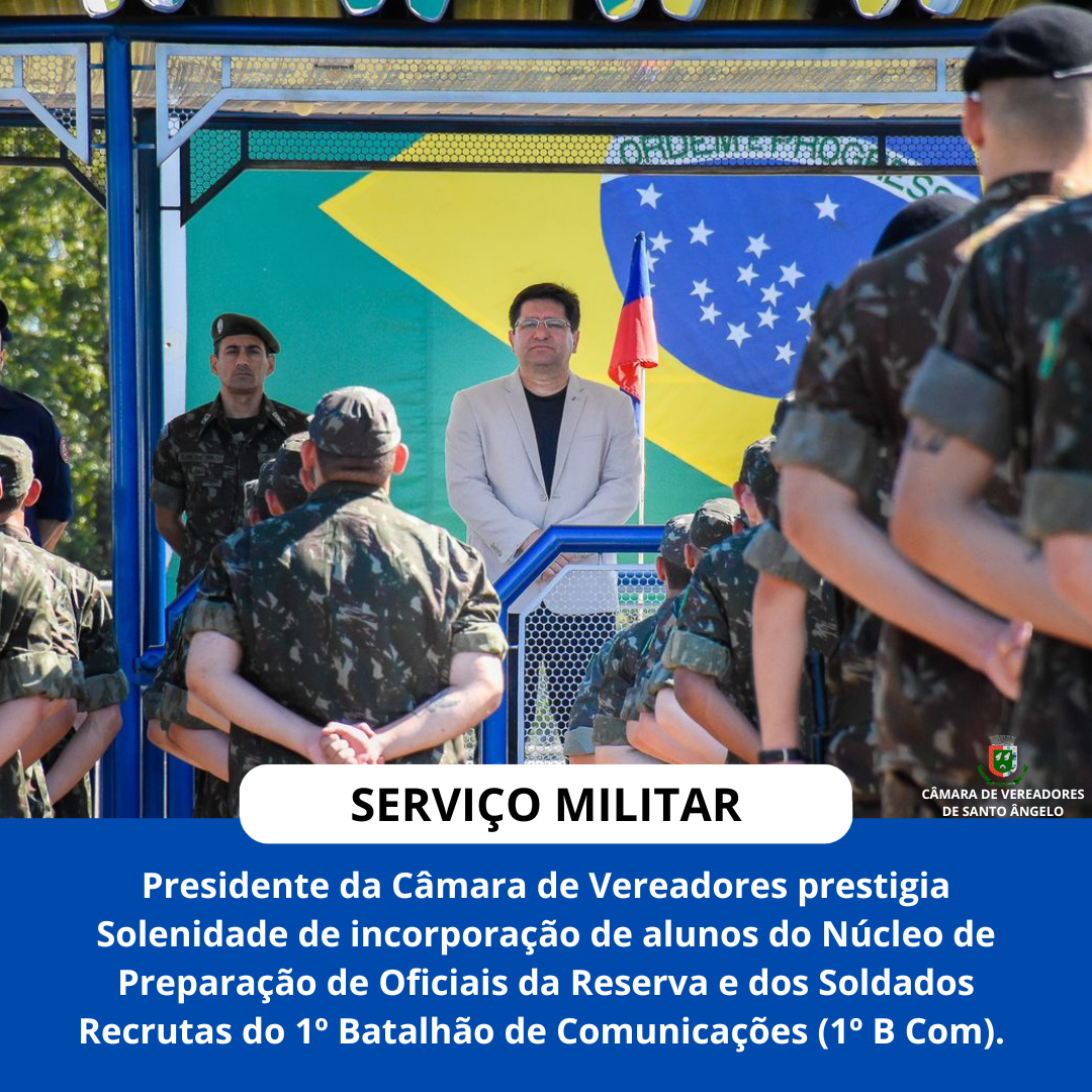  Presidente do Legislativo acompanha a incorporação de novos soldados do 1º Batalhão de Comunicações (1º B Com)